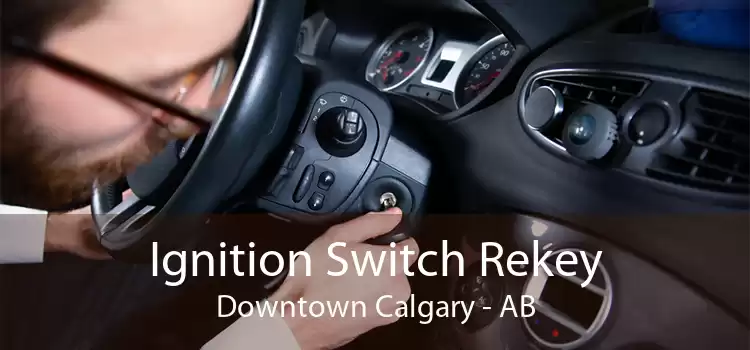Ignition Switch Rekey Downtown Calgary - AB