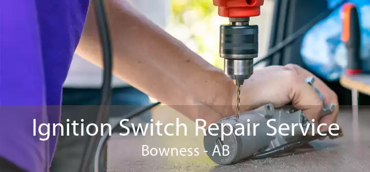 Ignition Switch Repair Service Bowness - AB