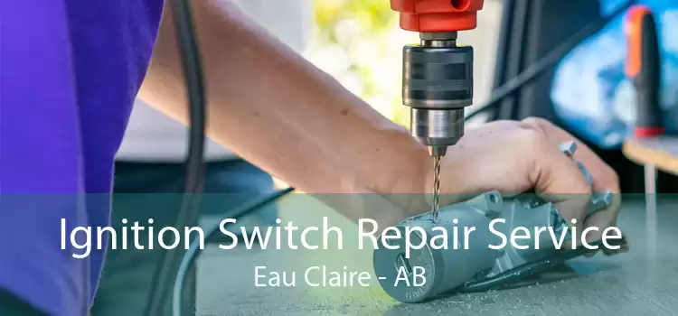 Ignition Switch Repair Service Eau Claire - AB