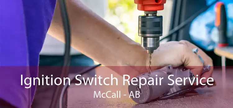 Ignition Switch Repair Service McCall - AB