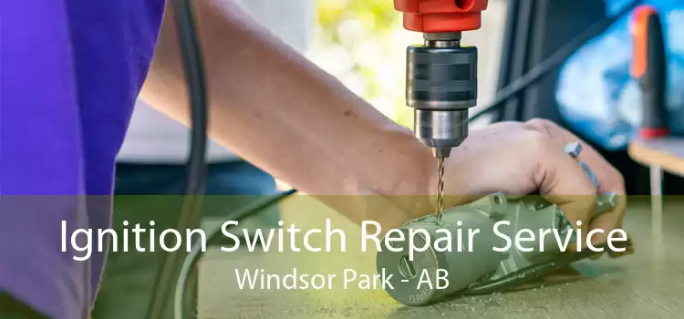 Ignition Switch Repair Service Windsor Park - AB