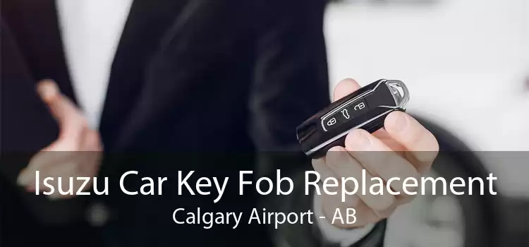 Isuzu Car Key Fob Replacement Calgary Airport - AB