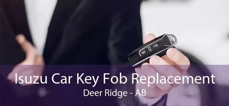 Isuzu Car Key Fob Replacement Deer Ridge - AB