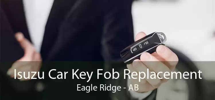 Isuzu Car Key Fob Replacement Eagle Ridge - AB