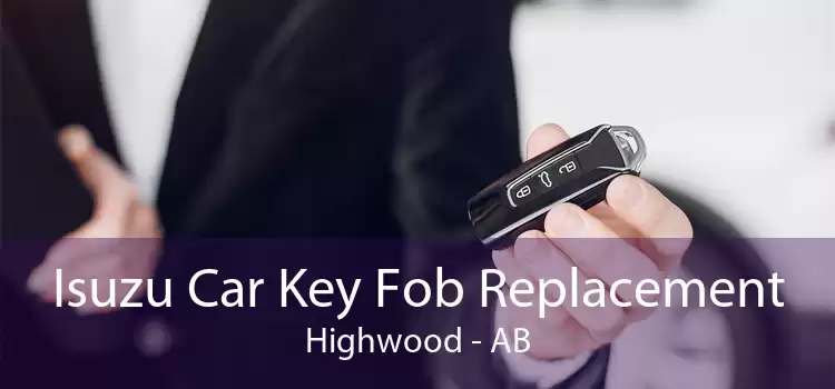 Isuzu Car Key Fob Replacement Highwood - AB
