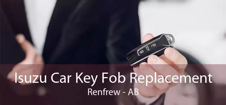 Isuzu Car Key Fob Replacement Renfrew - AB