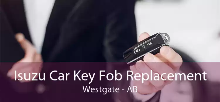 Isuzu Car Key Fob Replacement Westgate - AB