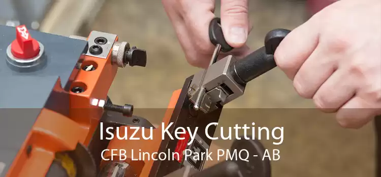 Isuzu Key Cutting CFB Lincoln Park PMQ - AB