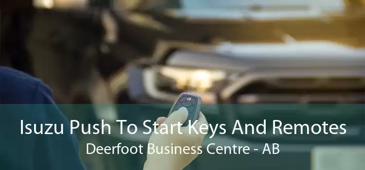 Isuzu Push To Start Keys And Remotes Deerfoot Business Centre - AB