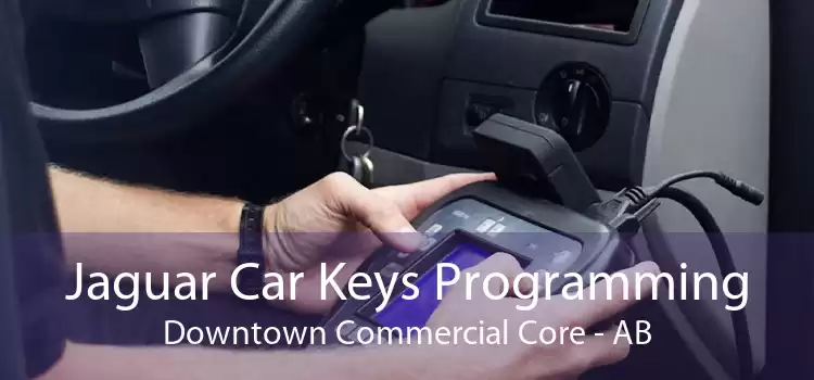 Jaguar Car Keys Programming Downtown Commercial Core - AB