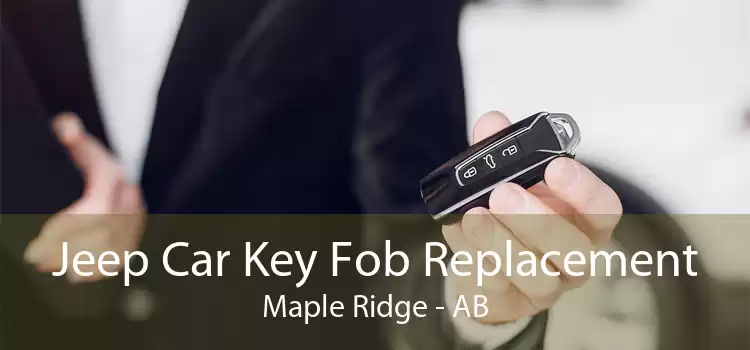 Jeep Car Key Fob Replacement Maple Ridge - AB