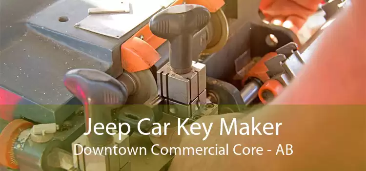 Jeep Car Key Maker Downtown Commercial Core - AB