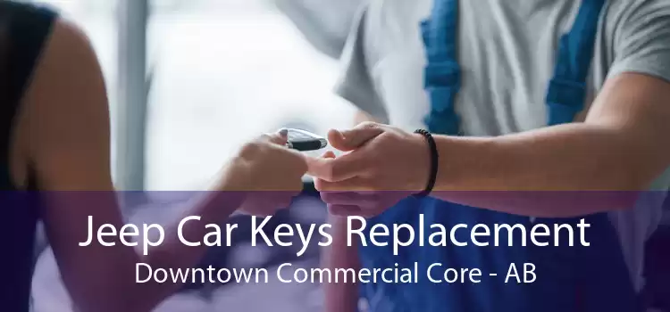 Jeep Car Keys Replacement Downtown Commercial Core - AB