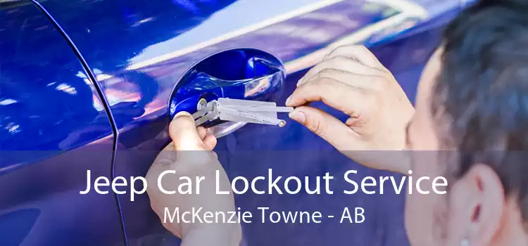 Jeep Car Lockout Service McKenzie Towne - AB