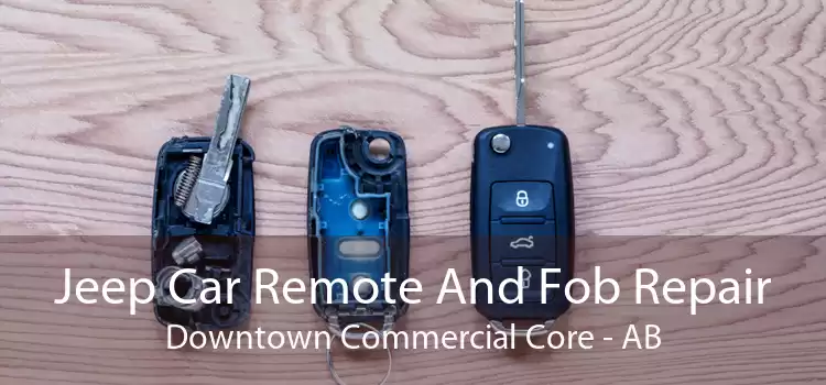 Jeep Car Remote And Fob Repair Downtown Commercial Core - AB