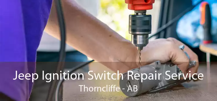 Jeep Ignition Switch Repair Service Thorncliffe - AB