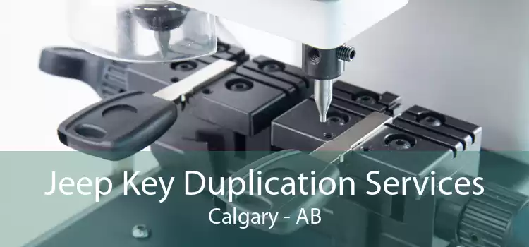 Jeep Key Duplication Services Calgary - AB