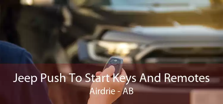 Jeep Push To Start Keys And Remotes Airdrie - AB
