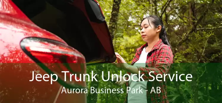 Jeep Trunk Unlock Service Aurora Business Park - AB