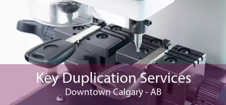 Key Duplication Services Downtown Calgary - AB