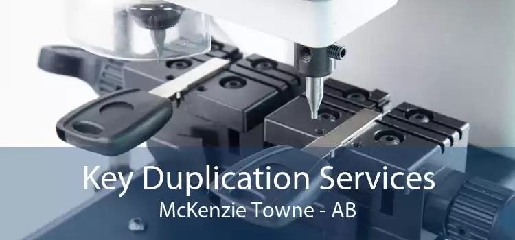 Key Duplication Services McKenzie Towne - AB