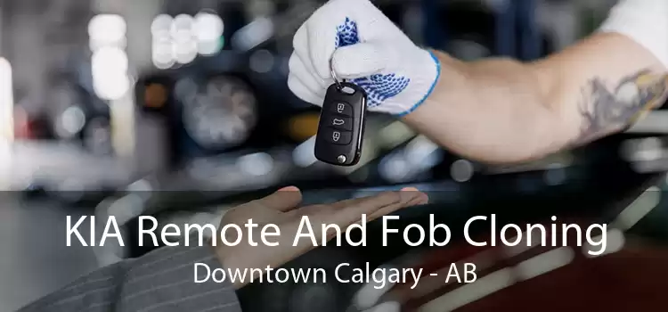 KIA Remote And Fob Cloning Downtown Calgary - AB