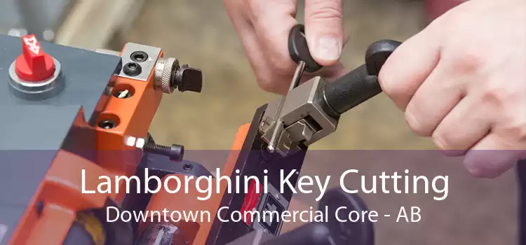 Lamborghini Key Cutting Downtown Commercial Core - AB