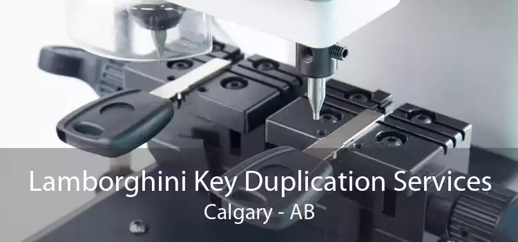 Lamborghini Key Duplication Services Calgary - AB