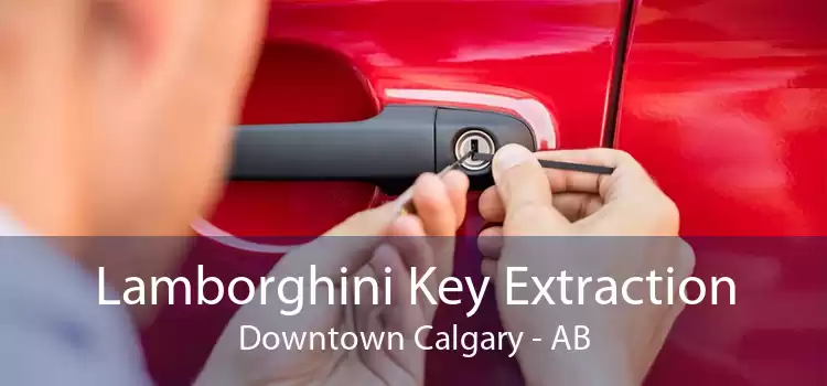 Lamborghini Key Extraction Downtown Calgary - AB