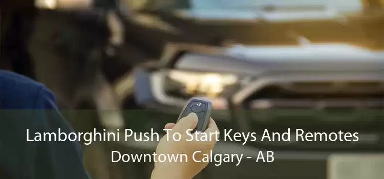 Lamborghini Push To Start Keys And Remotes Downtown Calgary - AB