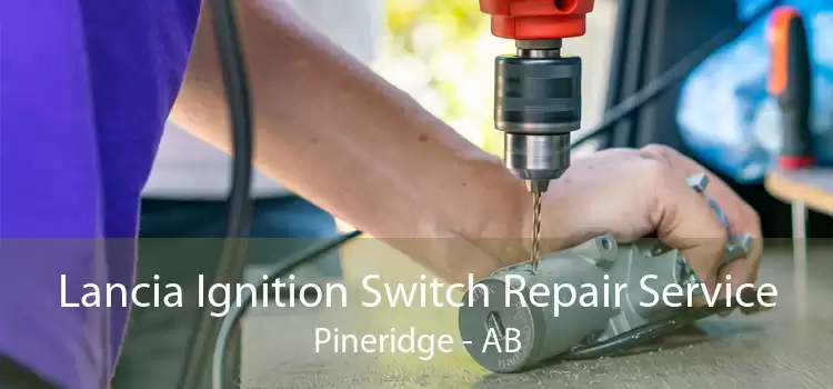 Lancia Ignition Switch Repair Service Pineridge - AB