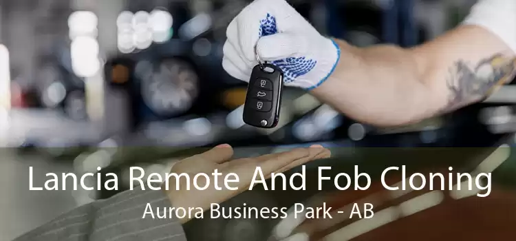 Lancia Remote And Fob Cloning Aurora Business Park - AB