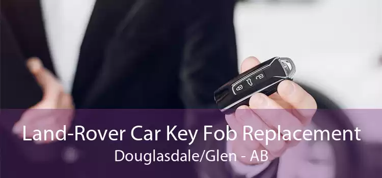 Land-Rover Car Key Fob Replacement Douglasdale/Glen - AB