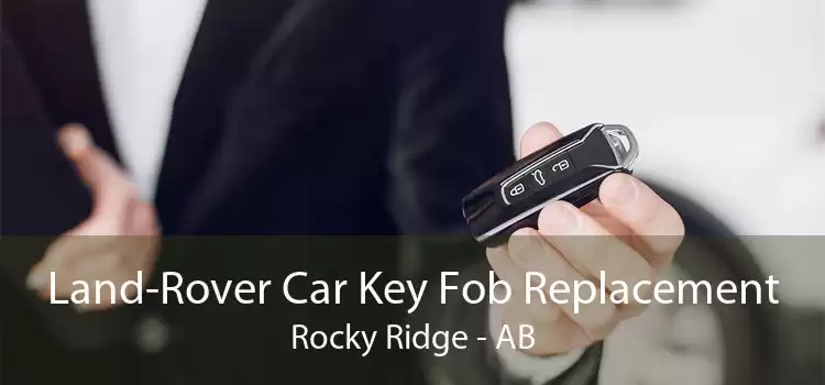 Land-Rover Car Key Fob Replacement Rocky Ridge - AB