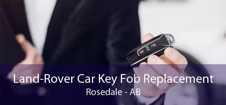 Land-Rover Car Key Fob Replacement Rosedale - AB