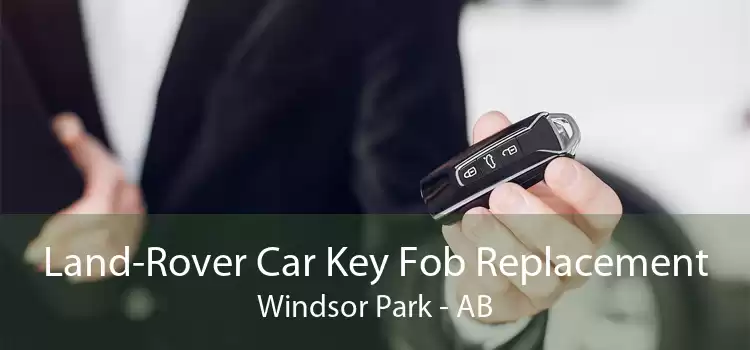 Land-Rover Car Key Fob Replacement Windsor Park - AB