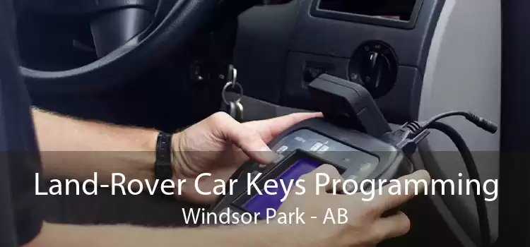 Land-Rover Car Keys Programming Windsor Park - AB