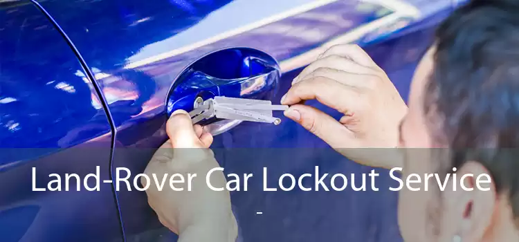 Land-Rover Car Lockout Service  - 