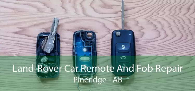 Land-Rover Car Remote And Fob Repair Pineridge - AB