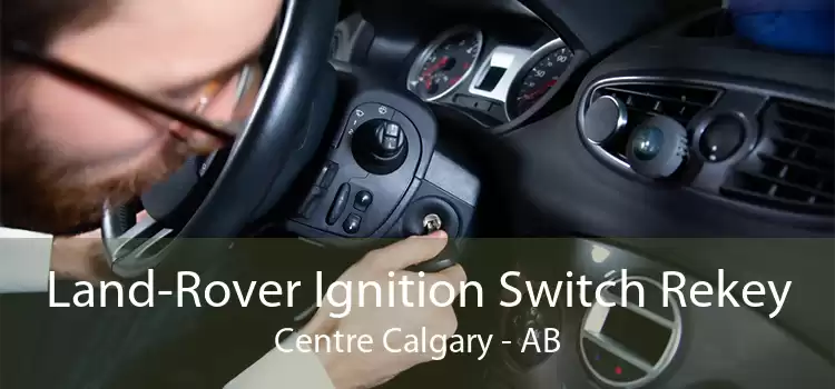 Land-Rover Ignition Switch Rekey Centre Calgary - AB
