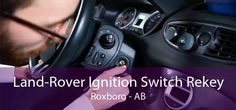 Land-Rover Ignition Switch Rekey Roxboro - AB