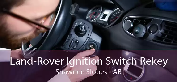 Land-Rover Ignition Switch Rekey Shawnee Slopes - AB