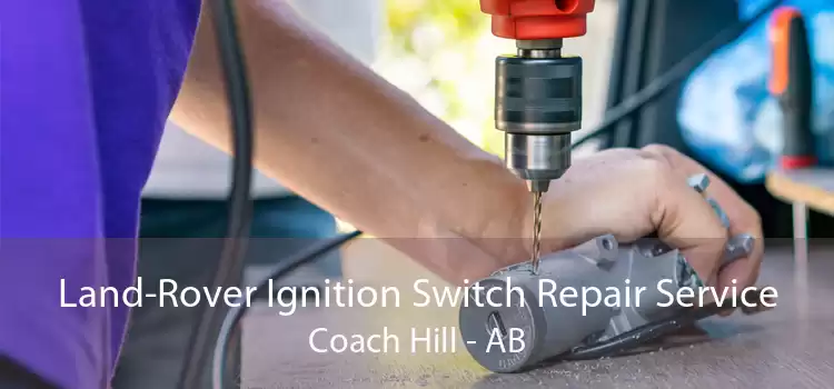 Land-Rover Ignition Switch Repair Service Coach Hill - AB