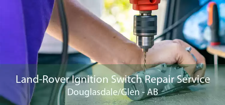Land-Rover Ignition Switch Repair Service Douglasdale/Glen - AB