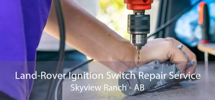 Land-Rover Ignition Switch Repair Service Skyview Ranch - AB