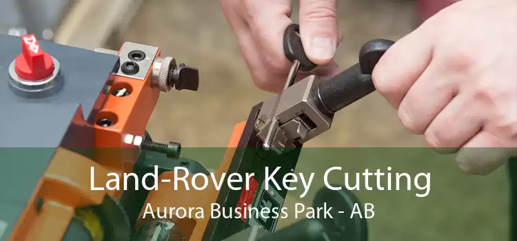 Land-Rover Key Cutting Aurora Business Park - AB