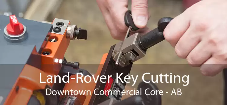 Land-Rover Key Cutting Downtown Commercial Core - AB