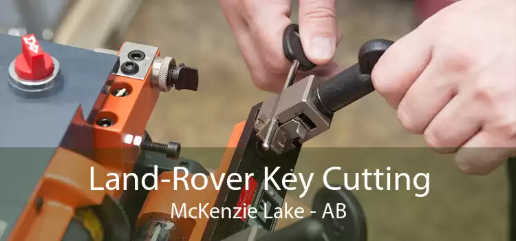 Land-Rover Key Cutting McKenzie Lake - AB