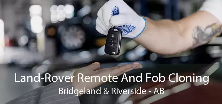 Land-Rover Remote And Fob Cloning Bridgeland & Riverside - AB