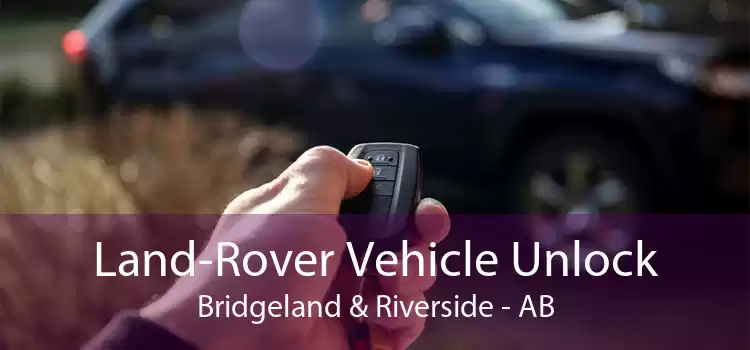 Land-Rover Vehicle Unlock Bridgeland & Riverside - AB